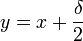 y=x+\frac{\delta}{2}