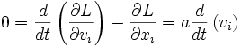  0 = \frac{d}{dt} \left ( \frac{\partial L}{\partial v_i} \right ) - \frac{\partial L}{\partial x_i} = a \frac{d}{dt} \left ( v_i \right )