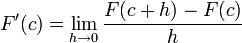 F'(c)={ \lim_{h \rightarrow 0} {\frac{F(c+h)-F(c)}{h}} }