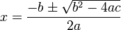  x = \frac{-b \pm \sqrt{b^2 - 4 a c}}{2 a} 
