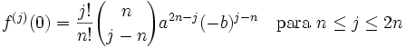 f^{(j)}(0)={j!\over n!}{n \choose j-n}a^{2n-j}(-b)^{j-n}\quad\mbox{para } n\le j\le 2n\!