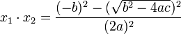  x_1 \cdot  x_2 = \frac{(-b)^2 - (\sqrt{b^2 - 4ac})^2 }{ (2 a)^2 } \, 