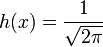  h(x) = {1 \over \sqrt{2 \pi}} 
