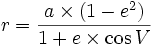  r=\frac {a\times (1-e^2)}{1+e\times \cos V}