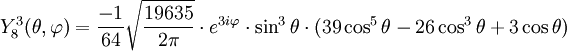 Y_{8}^{3}(\theta,\varphi)={-1\over 64}\sqrt{19635\over 2\pi}\cdot e^{3i\varphi}\cdot\sin^{3}\theta\cdot(39\cos^{5}\theta-26\cos^{3}\theta+3\cos\theta)