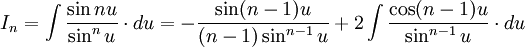  I_n = \int \frac {\sin nu}{\sin^n u}  \cdot du = - \frac {\sin (n-1)u}{(n-1) \sin^{n-1} u} + 2 \int \frac {\cos (n-1)u}{\sin^{n-1}u} \cdot du