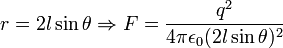 r=2l \sin \theta \,\!\Rightarrow F = \frac{q^2}{4 \pi \epsilon_0 (2l \sin \theta)^2 }