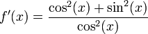 f'(x) = \frac{\cos^2(x) + \sin^2(x)}{\cos^2(x)}