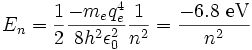  E_n = \frac{1}{2} \frac{-m_e q_e^4}{8 h^2 \epsilon_{0}^2} \frac{1}{n^2} = \frac{-6.8 \ \mathrm{eV}}{n^2} \,