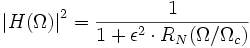 \left | H(\Omega) \right | ^2 = {1 \over {1 + \epsilon^2 \cdot R_N(\Omega / \Omega_c)}}