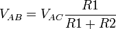  V_{AB} = V_{AC} {R1 \over R1 + R2}