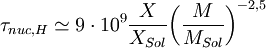 \tau_{nuc,H} \simeq 9 \cdot 10^9 \frac {X}{X_{Sol}} { \left (\frac {M}{M_{Sol}} \right )}^{-2,5}