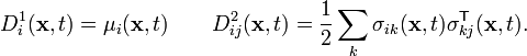 D^1_i(\mathbf{x},t) = \mu_i(\mathbf{x},t) \qquad D^2_{ij}(\mathbf{x},t) = \frac{1}{2} \sum_k \sigma_{ik}(\mathbf{x},t) \sigma_{kj}^\mathsf{T}(\mathbf{x},t).