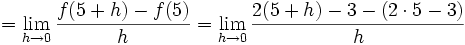  = \lim_{h\rightarrow 0}\frac{f(5+h)-f(5)}{h} = \lim_{h\rightarrow 0}\frac{2(5+h)-3-(2\cdot 5-3)}{h}