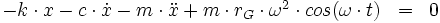 \begin{array}{rcl}-k\cdot x - c\cdot \dot{x} -m\cdot \ddot{x} + m\cdot r_G \cdot \omega^2\cdot cos(\omega\cdot t) & = & 0 \end{array}