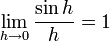 \lim_{h\rightarrow0} \frac{\sin h}{h}=1