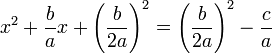  x^2 + \frac{b}{a}x + \left(\frac{b}{2a} \right)^2 = \left(\frac{b}{2a} \right)^2 - \frac{c}{a}  