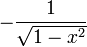  -\frac{1}{\sqrt{1-x^2}}