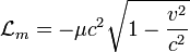 \mathcal{L}_{m}= -\mu c^2 \sqrt{1-\frac{v^2}{c^2}}