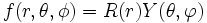  f(r,\theta,\phi)  = R(r) Y(\theta, \varphi)
