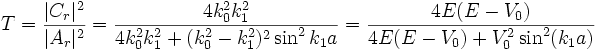 T = \frac{|C_r|^2}{|A_r|^2} 
         = \frac{4k_0^2 k_1^2}{4k_0^2 k_1^2 + (k_0^2 - k_1^2)^2 \sin^2 k_1 a}
         = \frac{4E(E-V_0)}{4E(E-V_0)+V_0^2\sin^2(k_1 a)}
