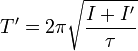 T' = 2\pi\sqrt{\frac{I+I'}{\tau}} 