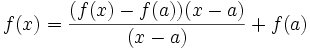 f(x) = \frac {(f(x) - f(a)) (x - a)} {(x - a)} + f(a)