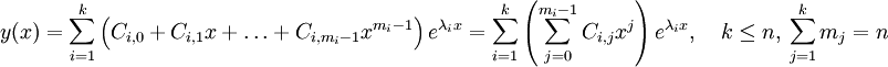 y(x) = \sum_{i=1}^k \left(C_{i,0} +C_{i,1}x+\ldots + C_{i,m_i-1}x^{m_i-1}\right) e^{\lambda_i x} = \sum_{i=1}^k \left(\sum_{j=0}^{m_i-1} C_{i,j}x^j \right) e^{\lambda_i x},
\quad k \le n,\ \sum_{j=1}^k m_j = n