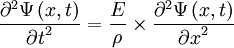 \frac{{\partial}^2\Psi\left(x,t\right)}{{\partial t}^2}=\frac{E}{\rho}\times\frac{{\partial}^2\Psi\left(x,t\right)}{{\partial x}^2}