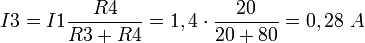  I3 = I1 {R4 \over R3 + R4} = 1,4 \cdot \frac{20}{20 + 80} = 0,28 \ A 