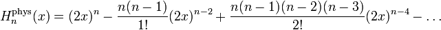 H_n^\mathrm{phys}(x) = (2x)^n - \frac{n(n-1)}{1!}(2x)^{n-2}
+ \frac{n(n-1)(n-2)(n-3)}{2!}(2x)^{n-4} - \dots