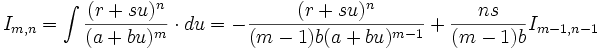 I_{m,n} = \int \frac {(r+su)^n}{(a+bu)^m} \cdot du = - \frac {(r+su)^n}{(m-1)b(a+bu)^{m-1}} + 

\frac {ns}{(m-1)b} I_{m-1,n-1}