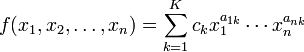 f(x_1, x_2, \dots, x_n) = \sum_{k=1}^K c_k x_1^{a_{1k}} \cdots x_n^{a_{nk}}