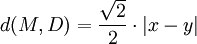  d(M,D) = \frac {\sqrt{2}} 2 \cdot |x - y| 
