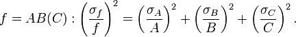 f = AB(C): \left(\frac{\sigma_f}{f}\right)^2 = \left(\frac{\sigma_A}{A}\right)^2 + \left(\frac{\sigma_B}{B}\right)^2+ \left(\frac{\sigma_C}{C}\right)^2.